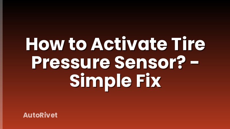 How to Activate Tire Pressure Sensor? - Simple Fix