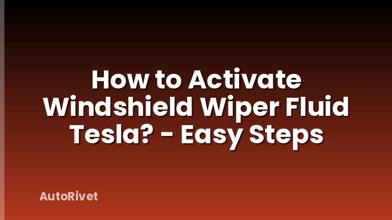 How to Activate Windshield Wiper Fluid Tesla? - Easy Steps