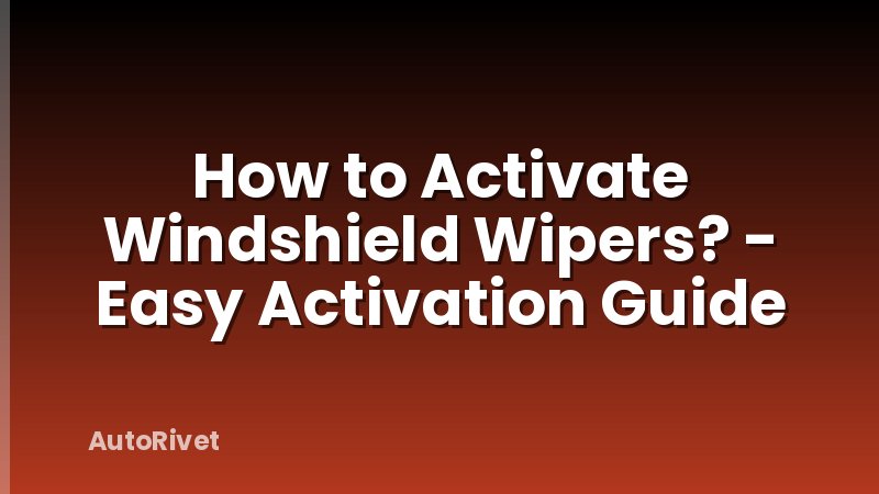 How to Activate Windshield Wipers? - Easy Activation Guide