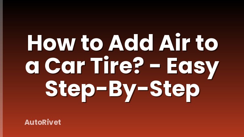 How to Add Air to a Car Tire? - Easy Step-By-Step