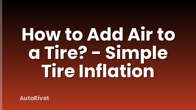 How to Add Air to a Tire? - Simple Tire Inflation