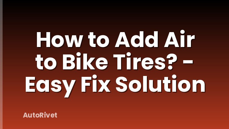 How to Add Air to Bike Tires? - Easy Fix Solution