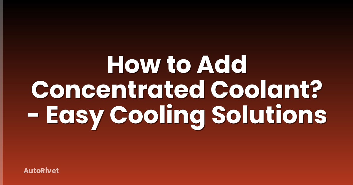 How to Add Concentrated Coolant? - Easy Cooling Solutions