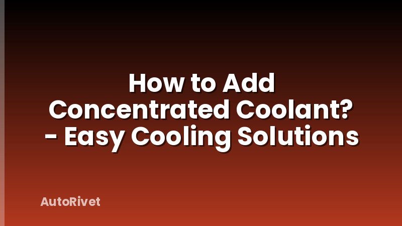How to Add Concentrated Coolant? - Easy Cooling Solutions