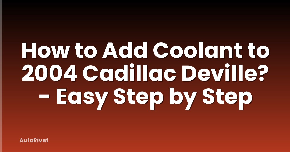 How to Add Coolant to 2004 Cadillac Deville? - Easy Step by Step