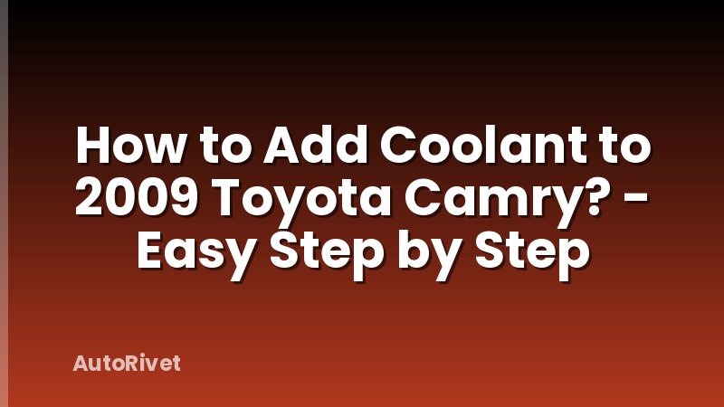 How to Add Coolant to 2009 Toyota Camry? - Easy Step by Step