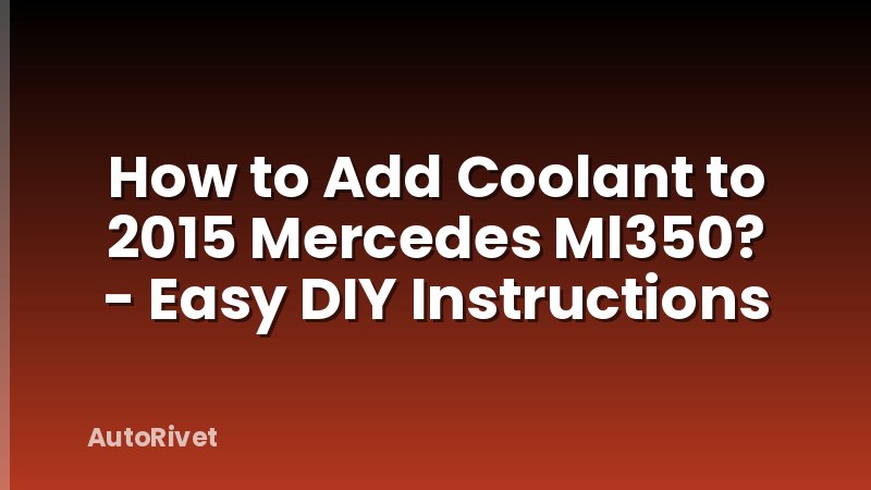 How to Add Coolant to 2015 Mercedes Ml350? - Easy DIY Instructions