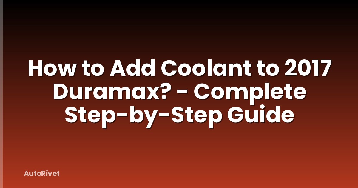 How to Add Coolant to 2017 Duramax? - Complete Step-by-Step Guide
