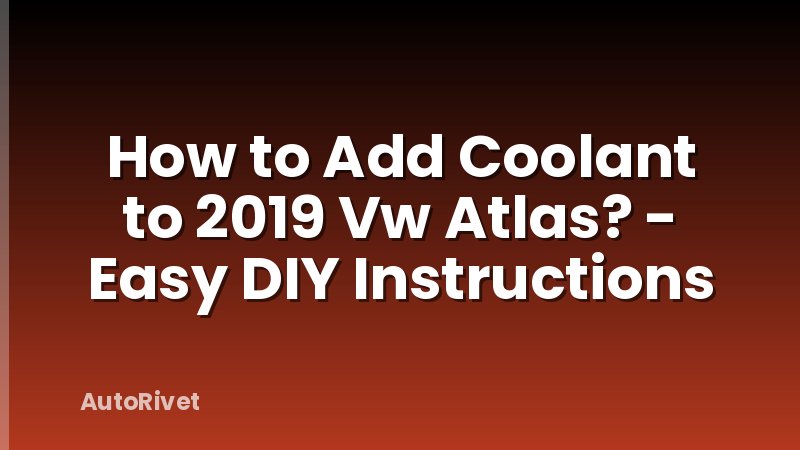 How to Add Coolant to 2019 Vw Atlas? - Easy DIY Instructions
