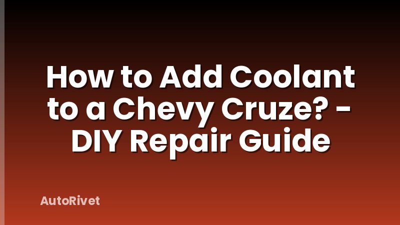 How to Add Coolant to a Chevy Cruze? - DIY Repair Guide