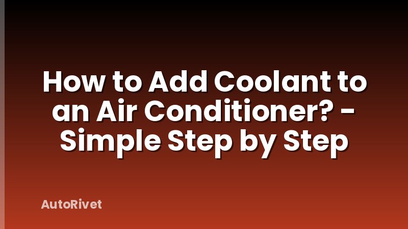 How to Add Coolant to an Air Conditioner? - Simple Step by Step