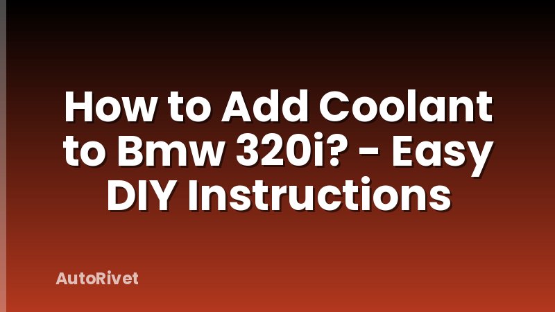 How to Add Coolant to Bmw 320i? - Easy DIY Instructions