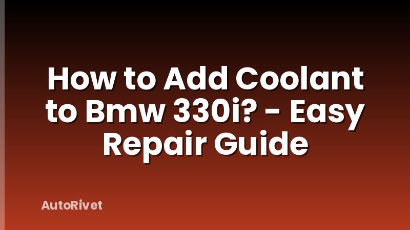 How to Add Coolant to Bmw 330i? - Easy Repair Guide
