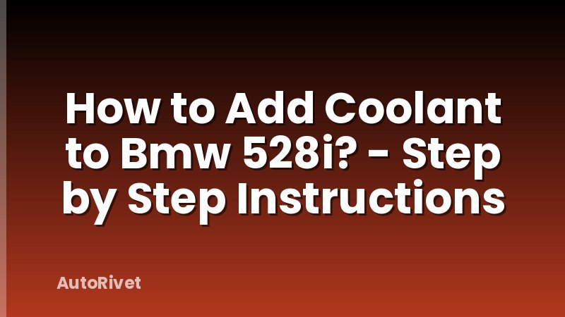 How to Add Coolant to Bmw 528i? - Step by Step Instructions