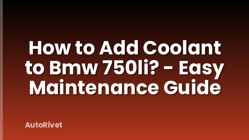 How to Add Coolant to Bmw 750li? - Easy Maintenance Guide