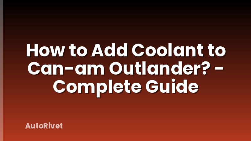 How to Add Coolant to Can-am Outlander? - Complete Guide