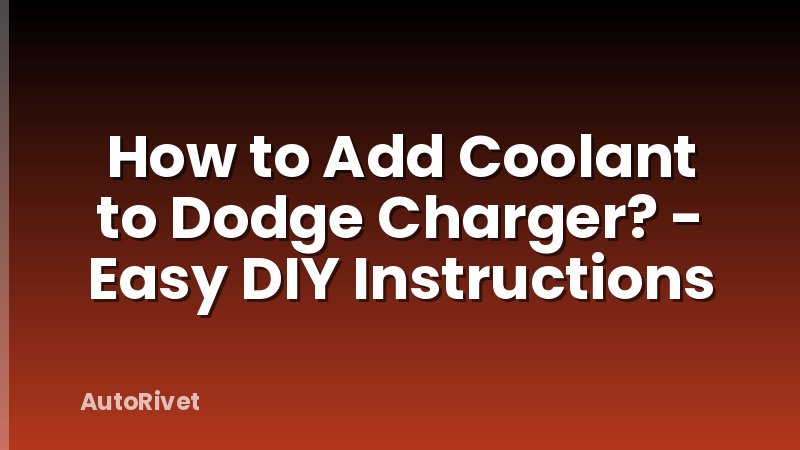 How to Add Coolant to Dodge Charger? - Easy DIY Instructions