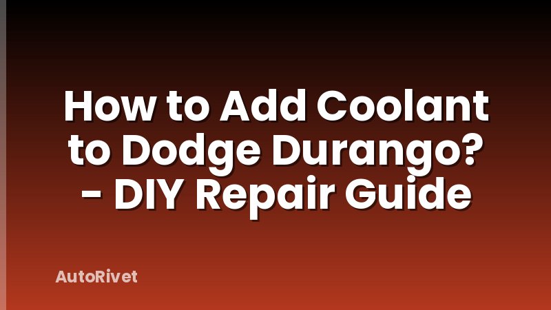 How to Add Coolant to Dodge Durango? - DIY Repair Guide