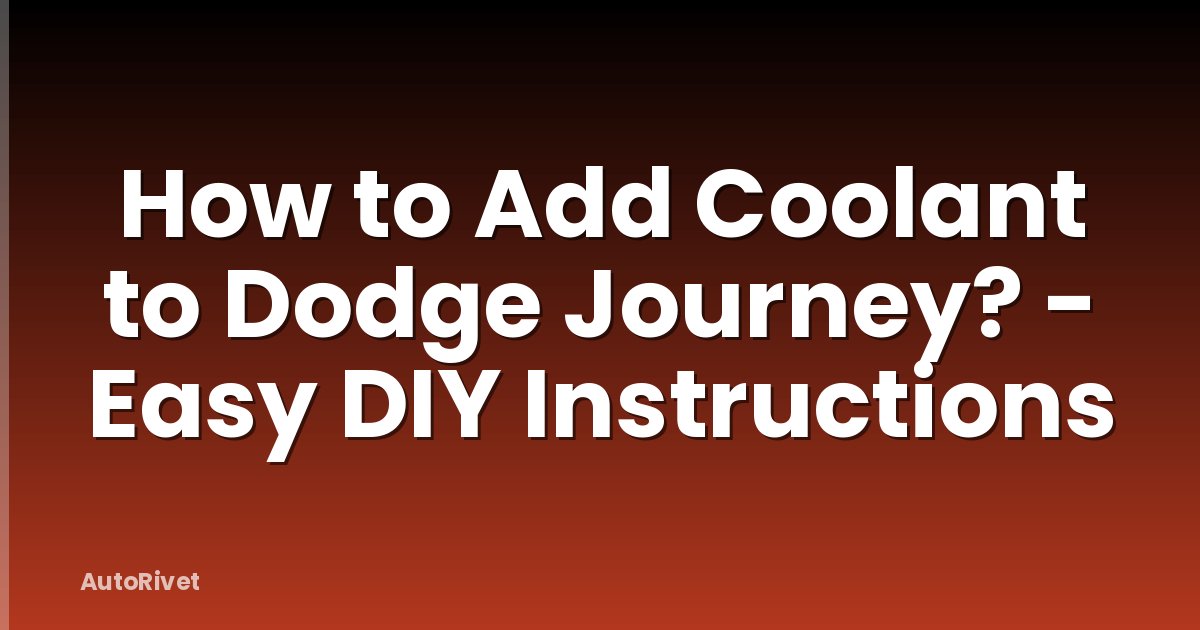 How to Add Coolant to Dodge Journey? - Easy DIY Instructions