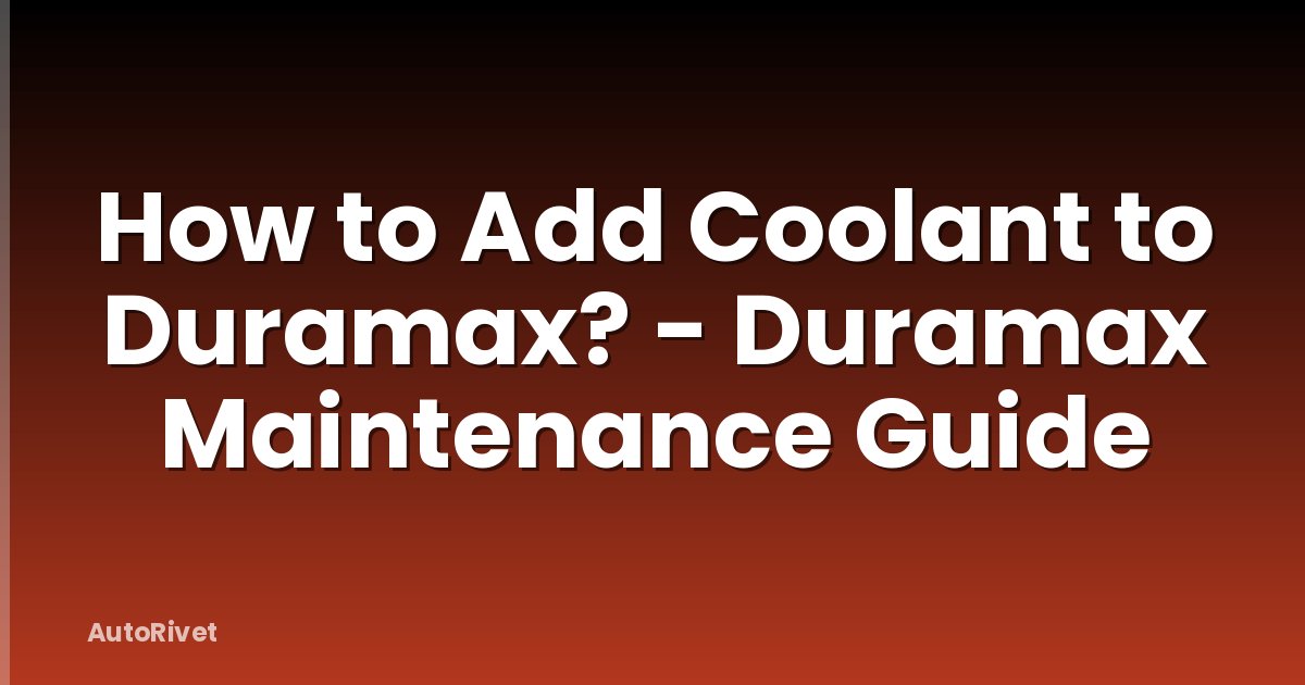 How to Add Coolant to Duramax? - Duramax Maintenance Guide