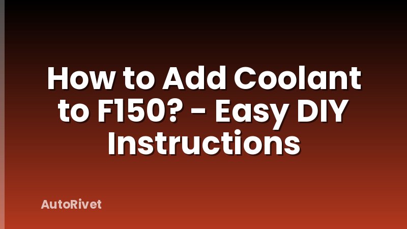 How to Add Coolant to F150? - Easy DIY Instructions