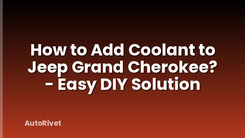 How to Add Coolant to Jeep Grand Cherokee? - Easy DIY Solution