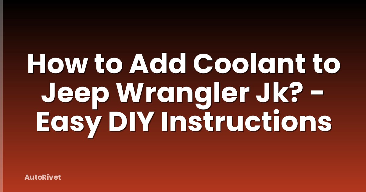 How to Add Coolant to Jeep Wrangler Jk? - Easy DIY Instructions