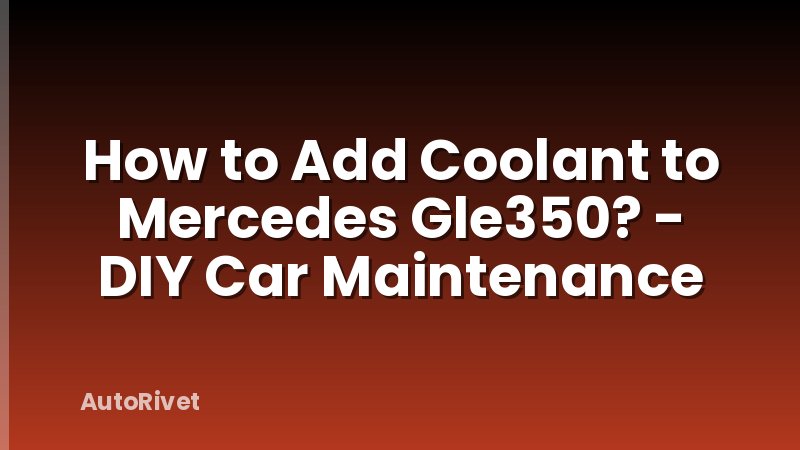 How to Add Coolant to Mercedes Gle350? - DIY Car Maintenance