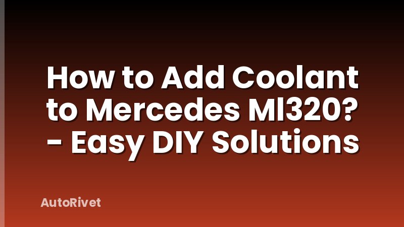 How to Add Coolant to Mercedes Ml320? - Easy DIY Solutions