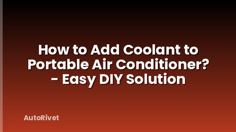 How to Add Coolant to Portable Air Conditioner? - Easy DIY Solution