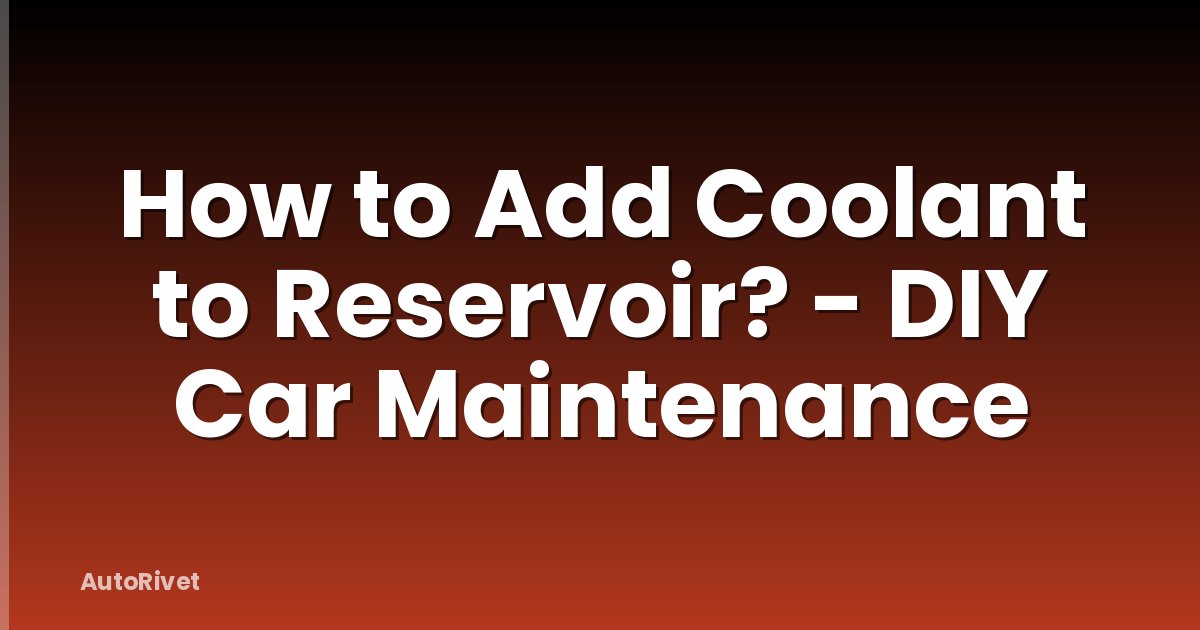 How to Add Coolant to Reservoir? - DIY Car Maintenance