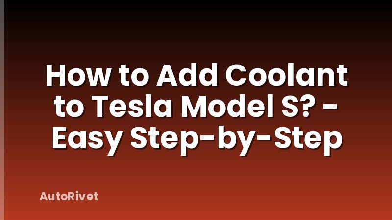 How to Add Coolant to Tesla Model S? - Easy Step-by-Step