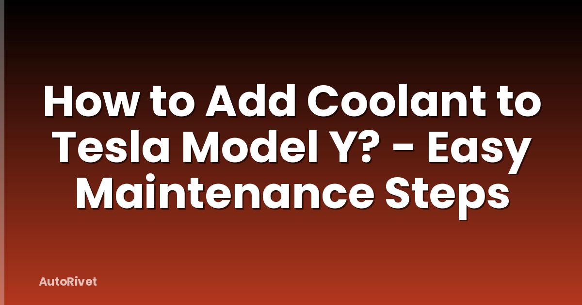 How to Add Coolant to Tesla Model Y? - Easy Maintenance Steps