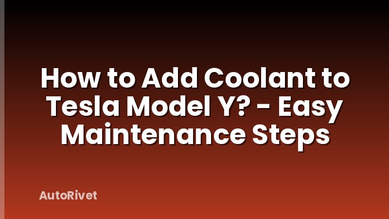 How to Add Coolant to Tesla Model Y? - Easy Maintenance Steps