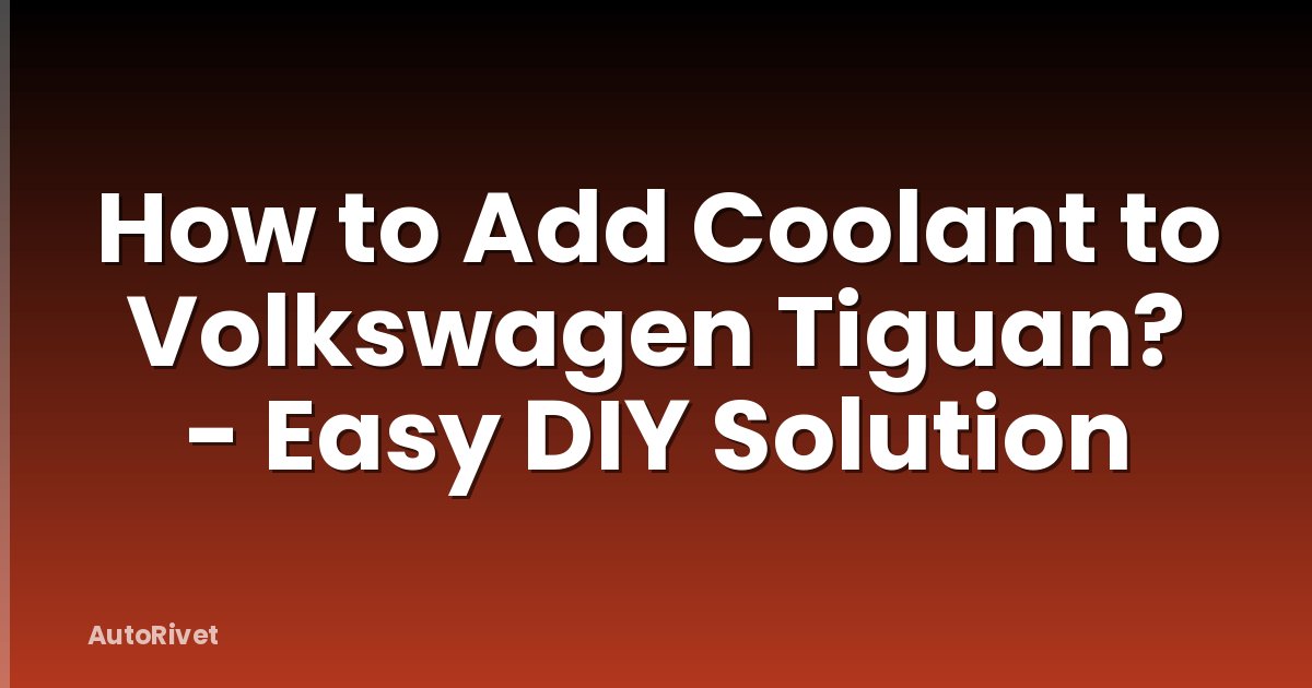 How to Add Coolant to Volkswagen Tiguan? - Easy DIY Solution