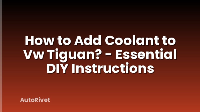 How to Add Coolant to Vw Tiguan? - Essential DIY Instructions