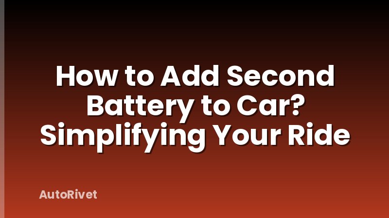 How to Add Second Battery to Car? Simplifying Your Ride