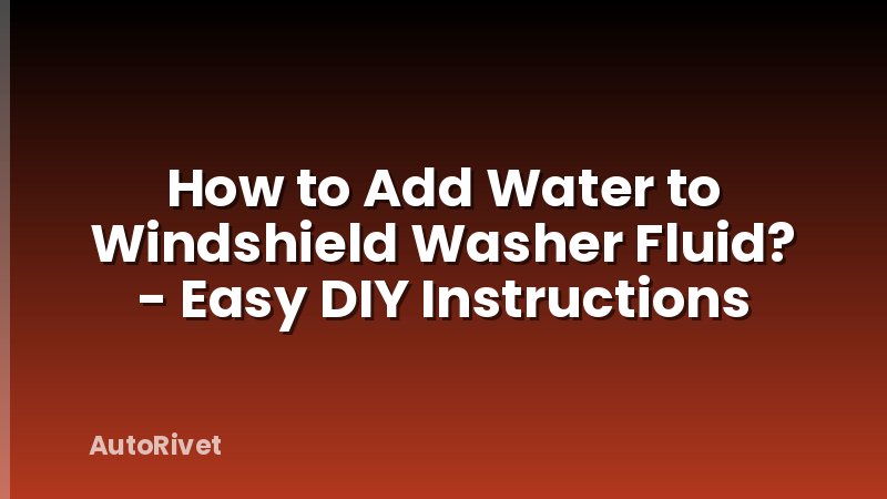 How to Add Water to Windshield Washer Fluid? - Easy DIY Instructions
