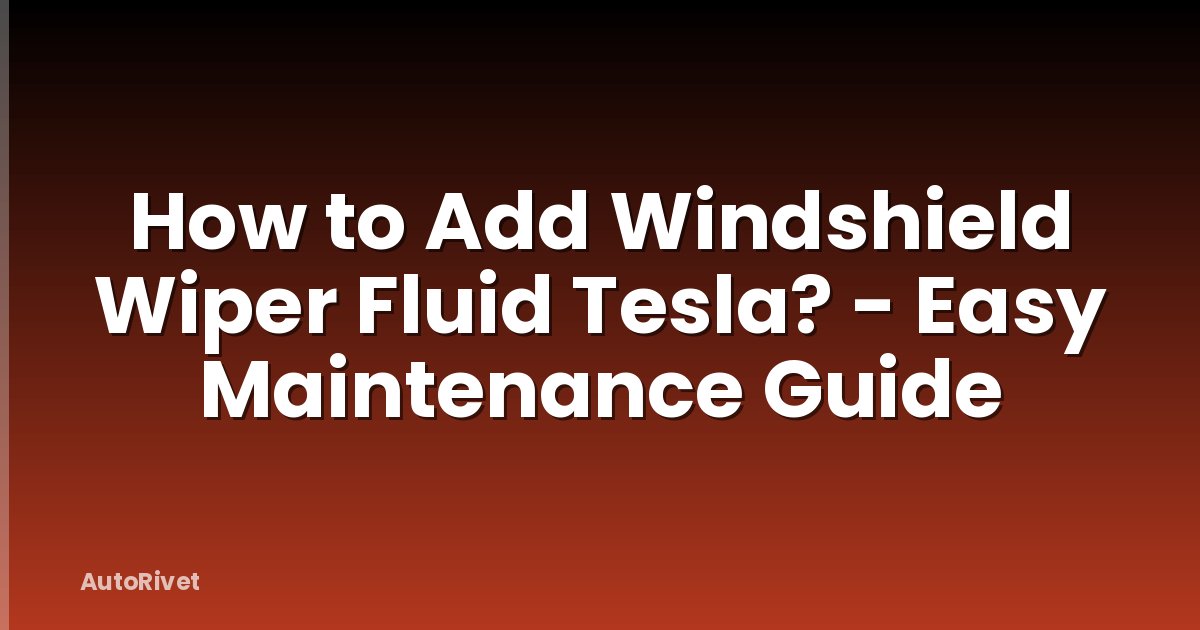 How to Add Windshield Wiper Fluid Tesla? - Easy Maintenance Guide