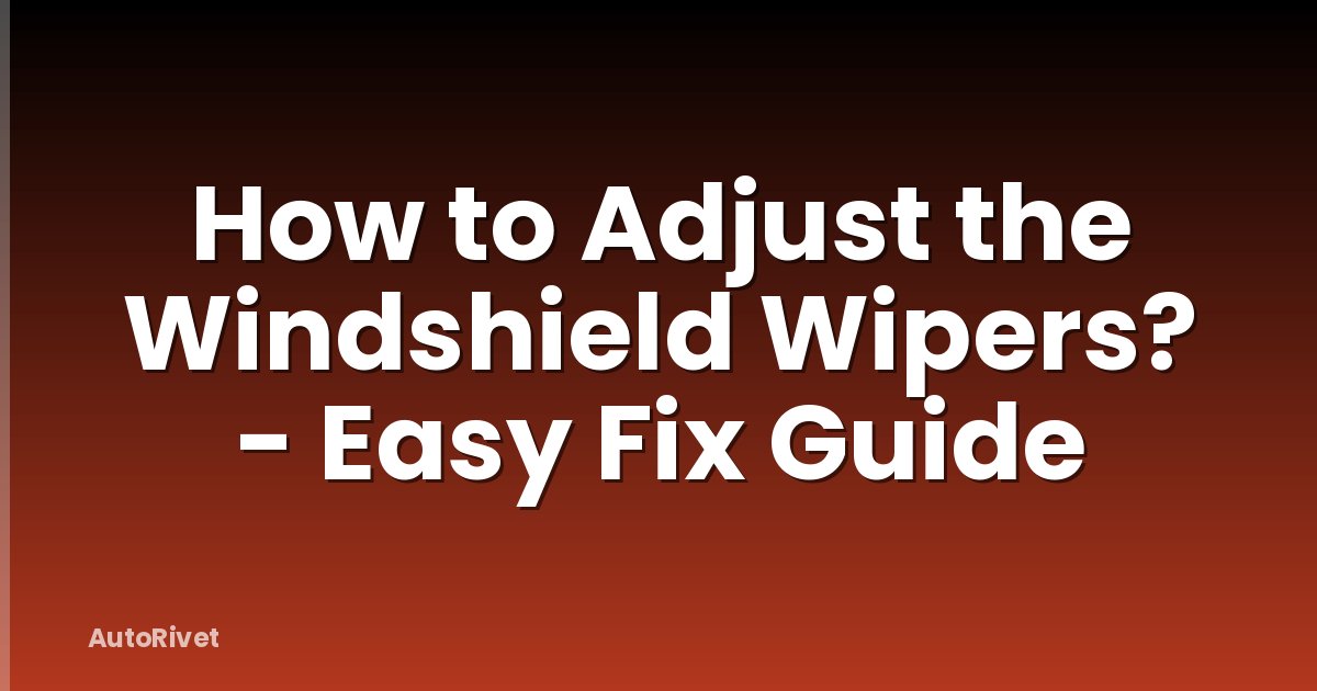 How to Adjust the Windshield Wipers? - Easy Fix Guide