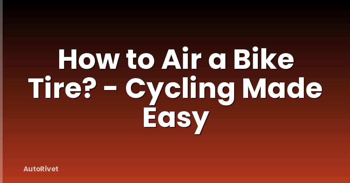 How to Air a Bike Tire? - Cycling Made Easy