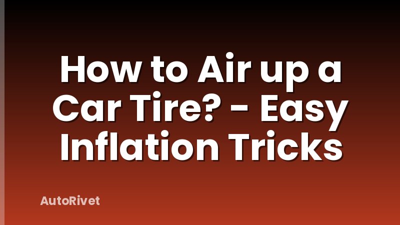 How to Air up a Car Tire? - Easy Inflation Tricks