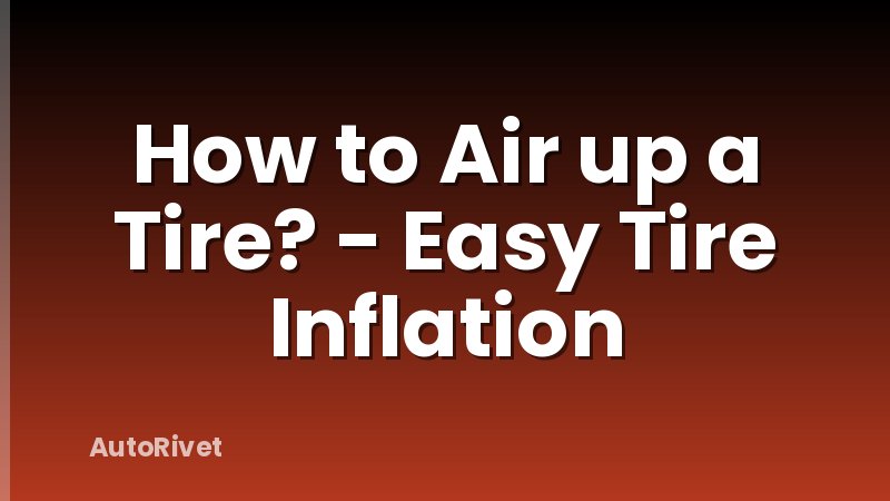 How to Air up a Tire? - Easy Tire Inflation