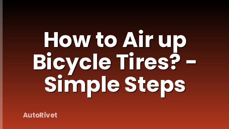 How to Air up Bicycle Tires? - Simple Steps
