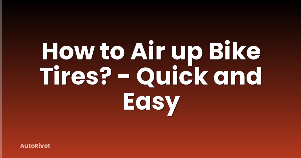How to Air up Bike Tires? - Quick and Easy