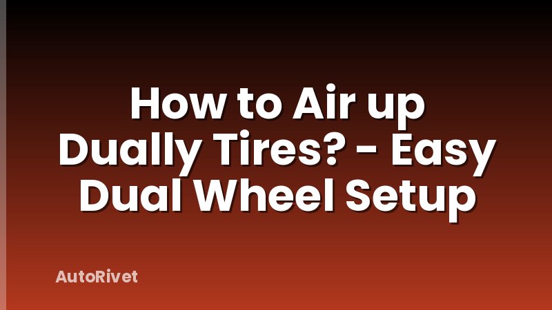 How to Air up Dually Tires? - Easy Dual Wheel Setup