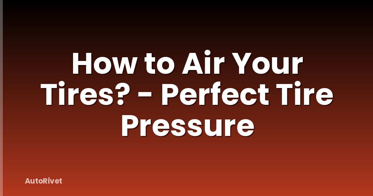 How to Air Your Tires? - Perfect Tire Pressure