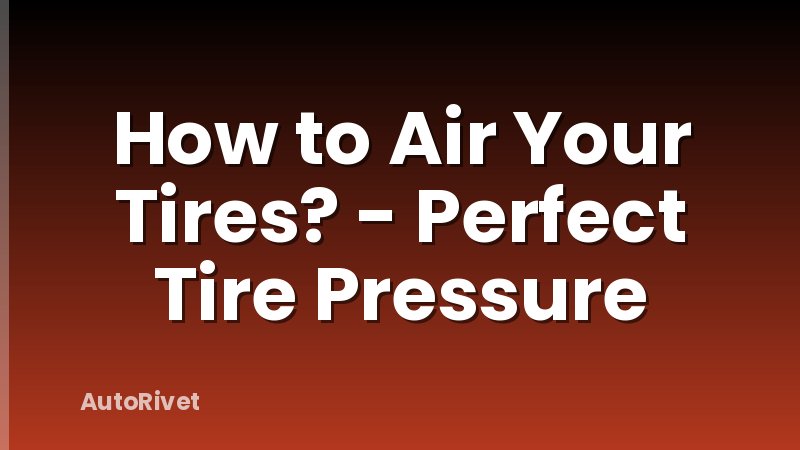 How to Air Your Tires? - Perfect Tire Pressure