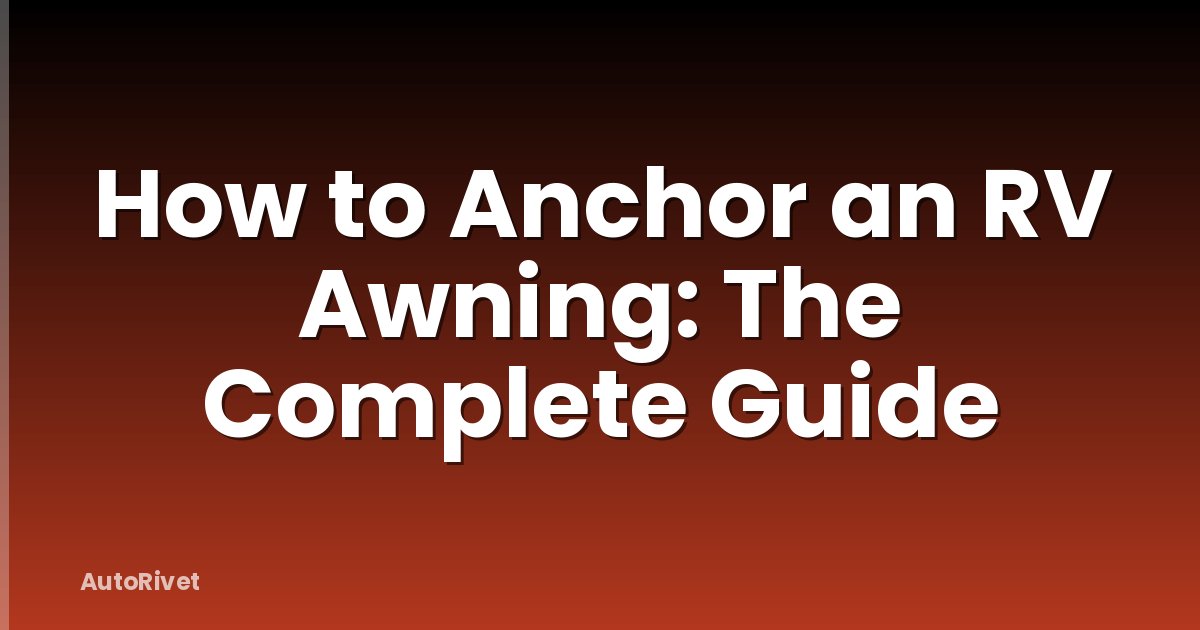How to Anchor an RV Awning: The Complete Guide