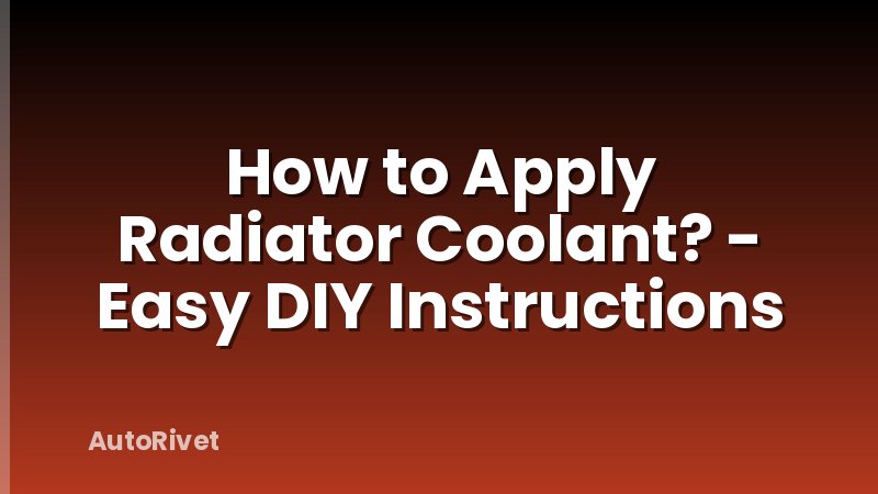 How to Apply Radiator Coolant? - Easy DIY Instructions